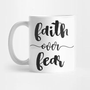 Faith Over Fear! - Positive Thinking Quote Mug